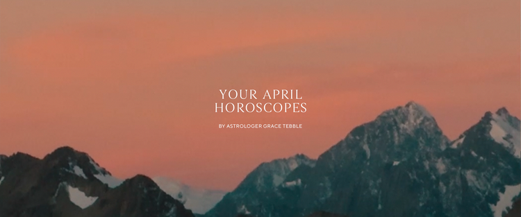 Your April Horoscopes.